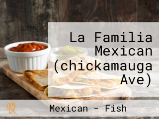La Familia Mexican (chickamauga Ave)