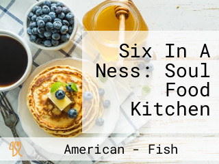 Six In A Ness: Soul Food Kitchen