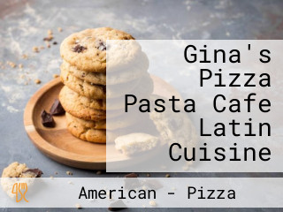 Gina's Pizza Pasta Cafe Latin Cuisine