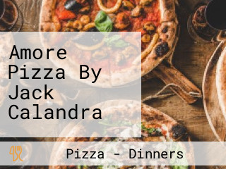 Amore Pizza By Jack Calandra