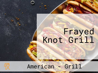 Frayed Knot Grill
