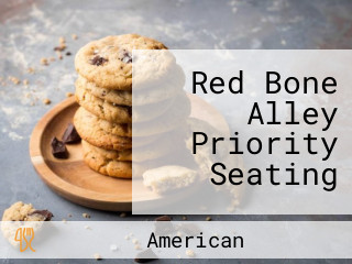 Red Bone Alley Priority Seating