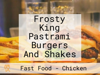 Frosty King Pastrami Burgers And Shakes