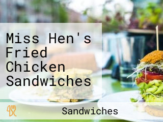 Miss Hen's Fried Chicken Sandwiches