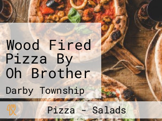 Wood Fired Pizza By Oh Brother