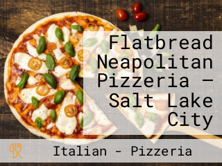 Flatbread Neapolitan Pizzeria – Salt Lake City