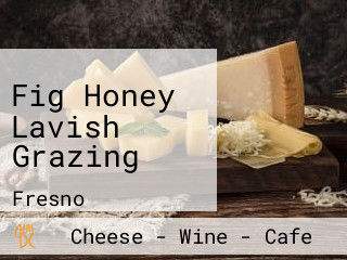 Fig Honey Lavish Grazing