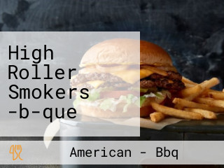 High Roller Smokers -b-que