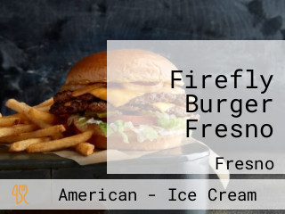Firefly Burger Fresno