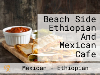 Beach Side Ethiopian And Mexican Cafe