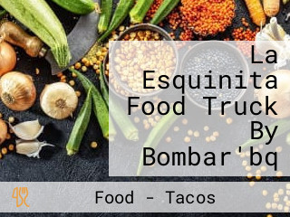 La Esquinita Food Truck By Bombar'bq