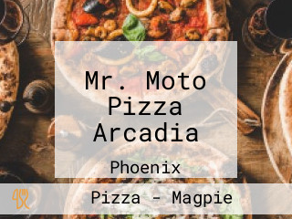 Mr. Moto Pizza Arcadia