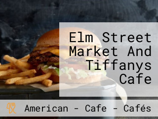 Elm Street Market And Tiffanys Cafe