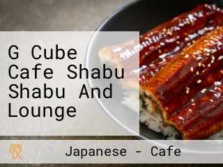 G Cube Cafe Shabu Shabu And Lounge