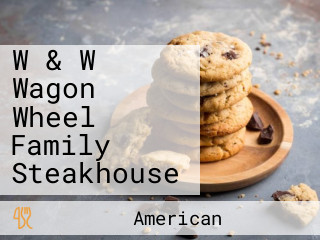 W & W Wagon Wheel Family Steakhouse