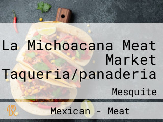 La Michoacana Meat Market Taqueria/panaderia
