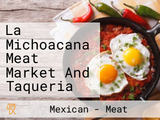 La Michoacana Meat Market And Taqueria