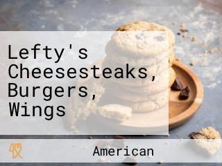 Lefty's Cheesesteaks, Burgers, Wings