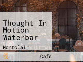 Thought In Motion Waterbar