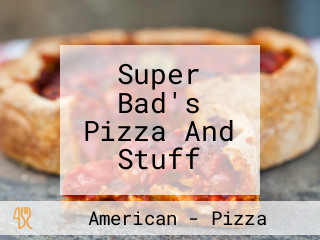 Super Bad's Pizza And Stuff