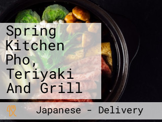 Spring Kitchen Pho, Teriyaki And Grill