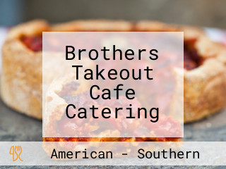 Brothers Takeout Cafe Catering