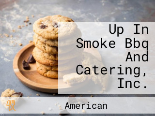 Up In Smoke Bbq And Catering, Inc.