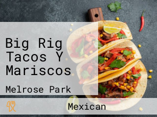 Big Rig Tacos Y Mariscos