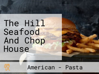 The Hill Seafood And Chop House