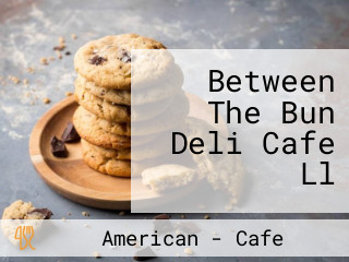 Between The Bun Deli Cafe Ll