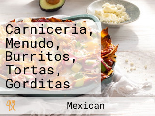 Carniceria, Menudo, Burritos, Tortas, Gorditas