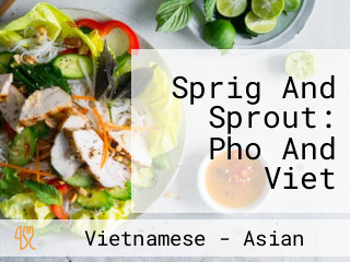 Sprig And Sprout: Pho And Viet Sandwich Shop