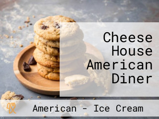 Cheese House American Diner