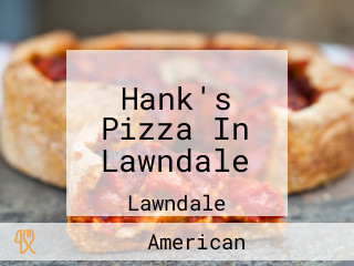 Hank's Pizza In Lawndale