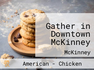 Gather in Downtown McKinney