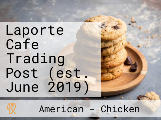 Laporte Cafe Trading Post (est. June 2019)