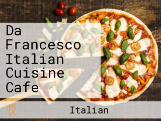 Da Francesco Italian Cuisine Cafe