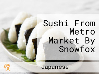Sushi From Metro Market By Snowfox