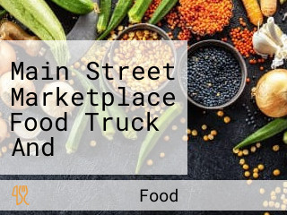 Main Street Marketplace Food Truck And Farmers Market