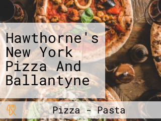 Hawthorne's New York Pizza And Ballantyne