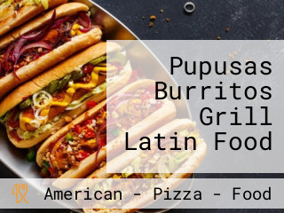 Pupusas Burritos Grill Latin Food