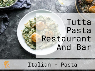 Tutta Pasta Restaurant And Bar