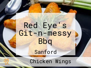 Red Eye's Git-n-messy Bbq
