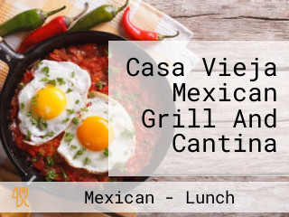 Casa Vieja Mexican Grill And Cantina