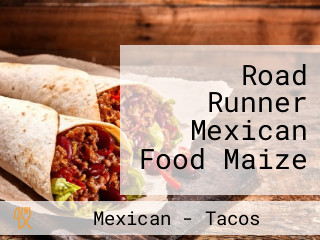 Road Runner Mexican Food Maize