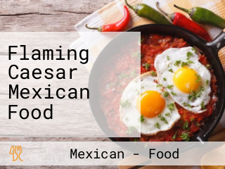 Flaming Caesar Mexican Food