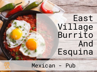 East Village Burrito And Esquina