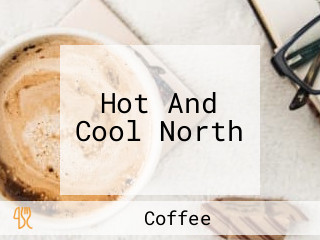 Hot And Cool North