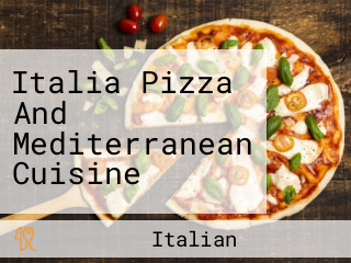 Italia Pizza And Mediterranean Cuisine