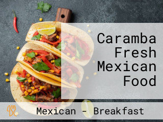 Caramba Fresh Mexican Food